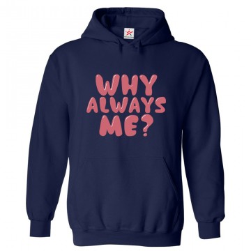 Why Always Me? Classic Funny Unisex Kids and Adults Pullover Hoodie